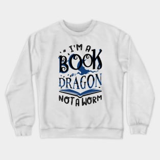 I'm a Book Dragon, not a Worm Crewneck Sweatshirt